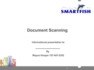 Document Scanning Informational presentation to ______________  By  Wayne Hooper 757-547-2352 