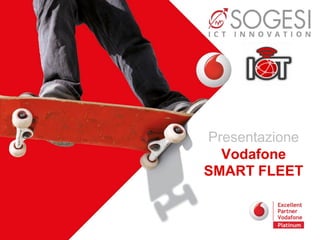 Presentazione
Vodafone
SMART FLEET
 