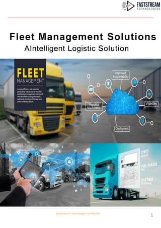 Fleet Management Solutions
AIntelligent Logistic Solution
@Faststream Technologies Confidential
1
 