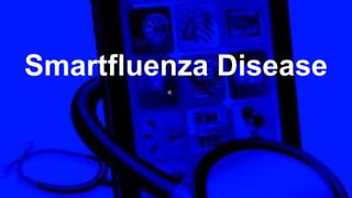 Smartfluenza Disease
 