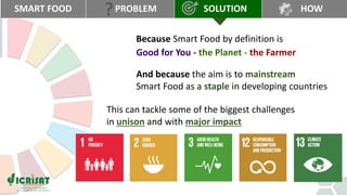 Smartfood- Good for you - the planet - the farmer by Joanna Kane-Potaka, Assistant Director General, External Relations, ICRISAT
