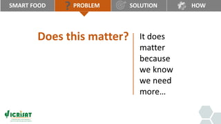 Smartfood- Good for you - the planet - the farmer by Joanna Kane-Potaka, Assistant Director General, External Relations, ICRISAT