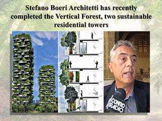 Stefano Boeri Architetti has recently
completed the Vertical Forest, two sustainable
residential towers
 