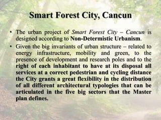 Smart Forest City, Cancun
• The urban project of Smart Forest City – Cancun is
designed according to Non-Determistic Urban...