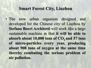Smart Forest City, Liuzhou
• The new urban organism designed and
developed for the Chinese city of Liuzhou by
Stefano Boer...