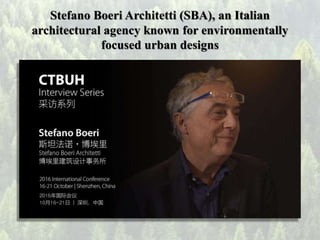 Stefano Boeri Architetti (SBA), an Italian
architectural agency known for environmentally
focused urban designs
 