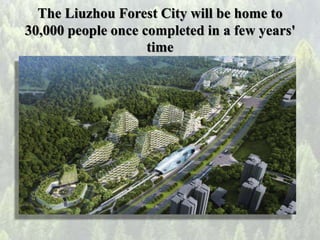 The Liuzhou Forest City will be home to
30,000 people once completed in a few years'
time
 