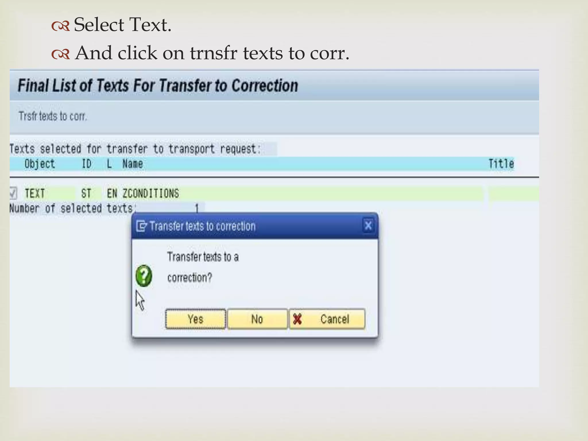 
 Select Text.
 And click on trnsfr texts to corr.
 