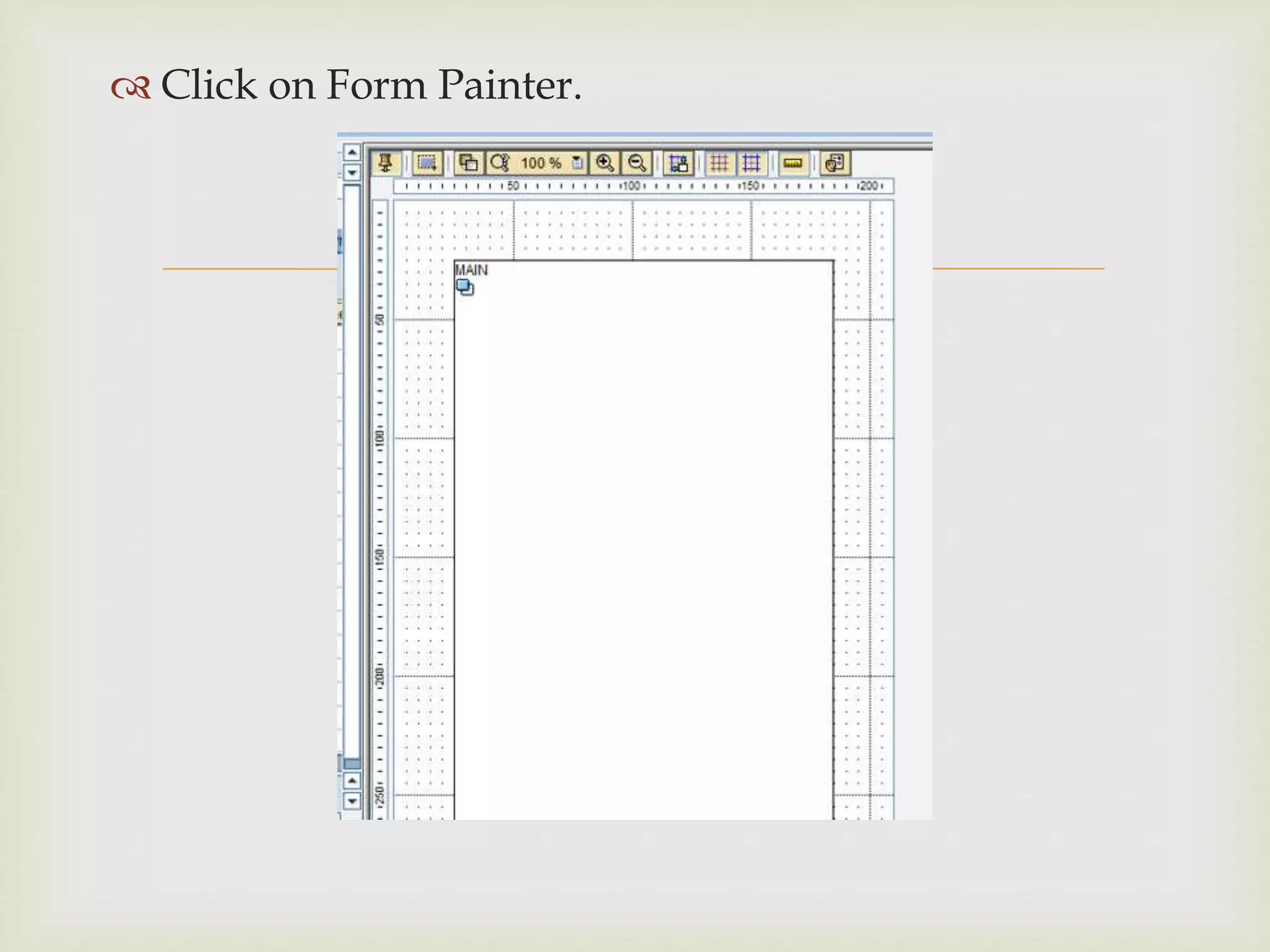 
 Click on Form Painter.
 