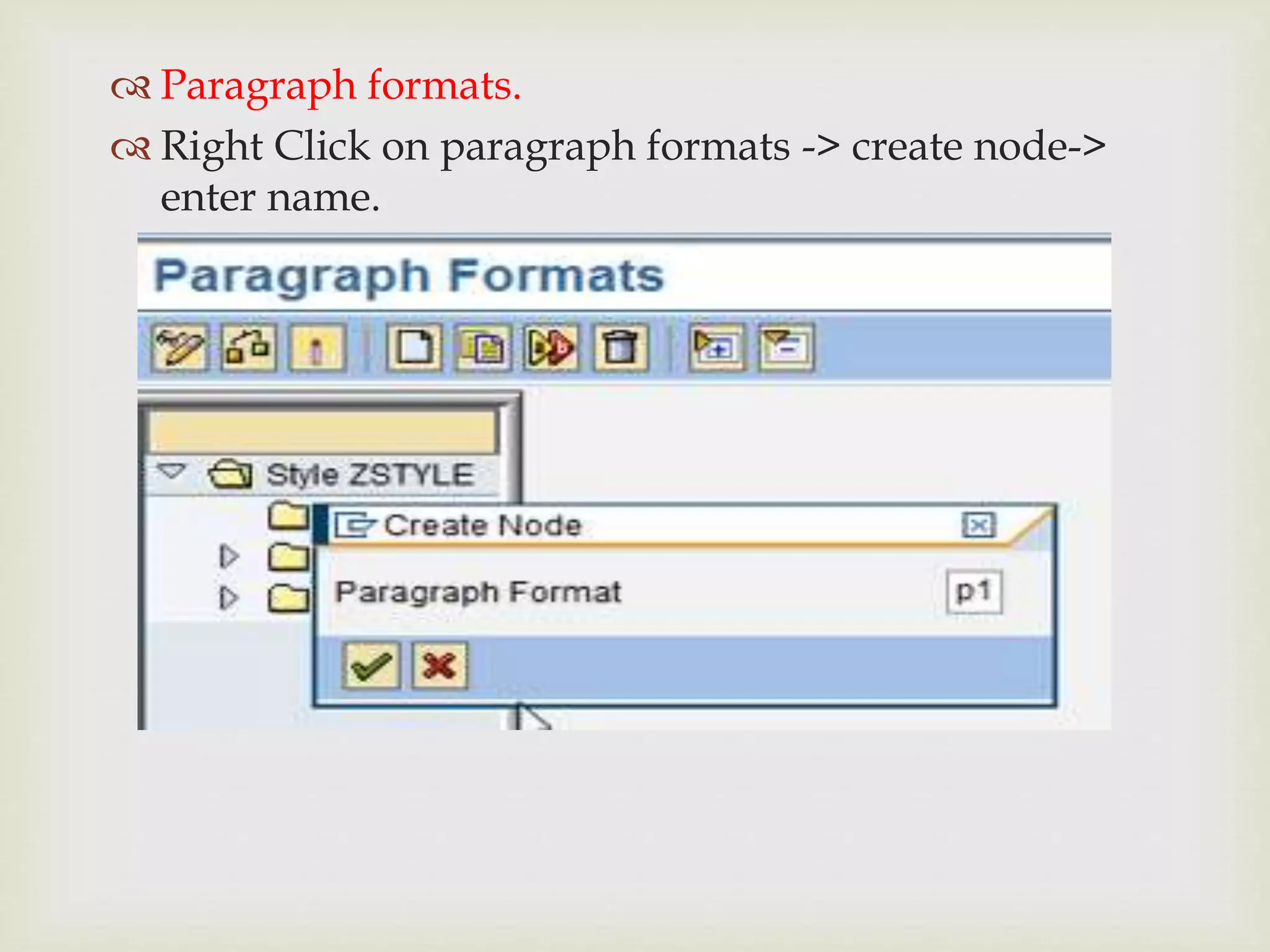 
 Paragraph formats.
 Right Click on paragraph formats -> create node->
enter name.
 