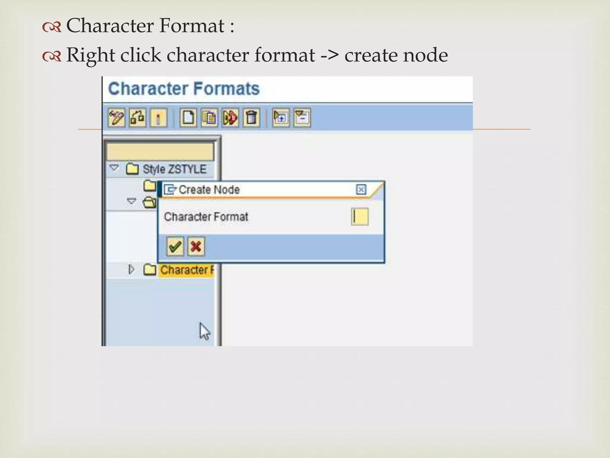 
 Character Format :
 Right click character format -> create node
 