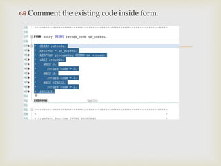 
 Comment the existing code inside form.
 