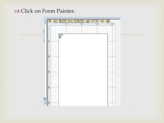 
 Click on Form Painter.
 