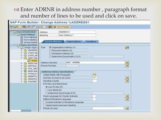 
 Enter ADRNR in address number , paragraph format
and number of lines to be used and click on save.
 