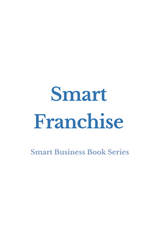  
 
 
 
 
 
 
Smart
Franchise
Smart Business Book Series
 