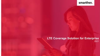 LTE Coverage Solution for Enterprise
2021
 