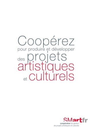 Coopérezpour produire et développer
des projets
artistiques
et culturels
 