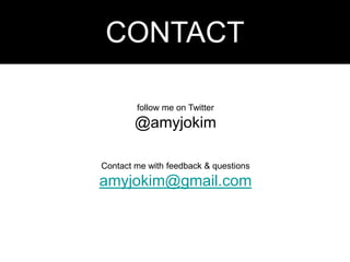 CONTACTfollow me on Twitter @amyjokimContact me with feedback & questionsamyjokim@gmail.com