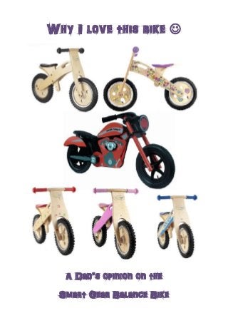 Why I love this bike 
A Dad’s opinion on the
Smart Gear Balance Bike
 
