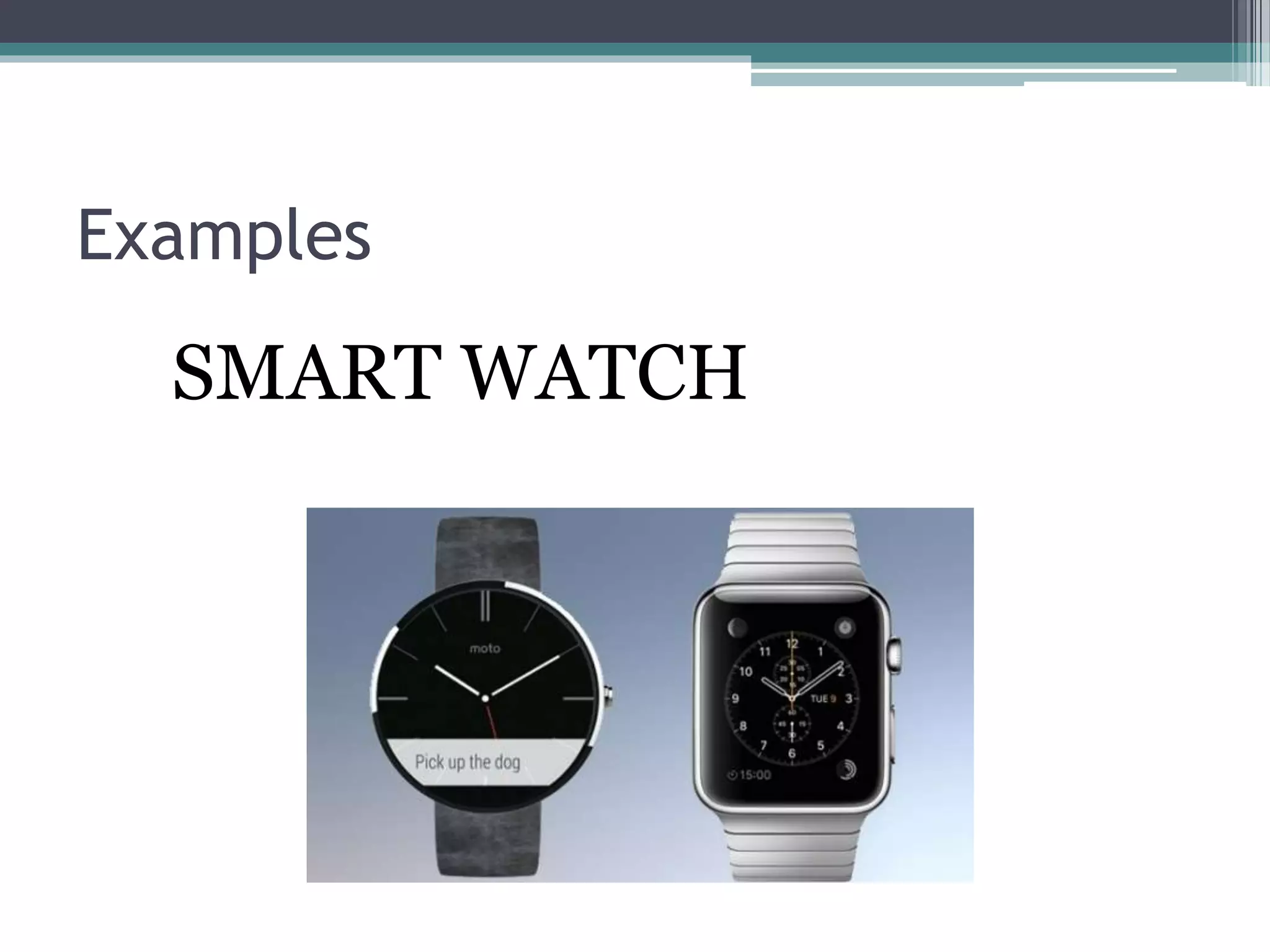 Examples
SMART WATCH
 