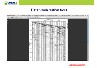 Data vviissuuaalliizzaattiioonn ttoooollss 
Near Surface  Environment  
Geotechnical Geophysics: SO-14 
 