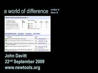 a world of difference   make it
                        face it




John Davitt
22nd September 2009
www.newtools.org
 