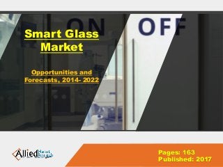 Smart Glass
Market
Opportunities and
Forecasts, 2014- 2022
Pages: 163
Published: 2017
 
