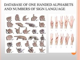 DATABASE OF ONE HANDED ALPHABETS
AND NUMBERS OF SIGN LANGUAGE
 
