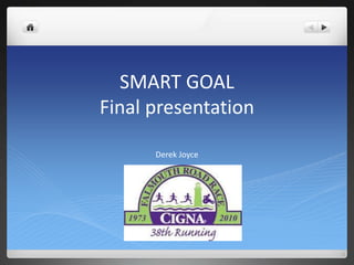 SMART GOAL  Final presentation Derek Joyce 