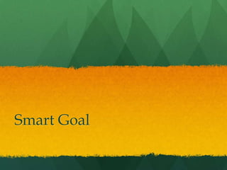 Smart Goal
 