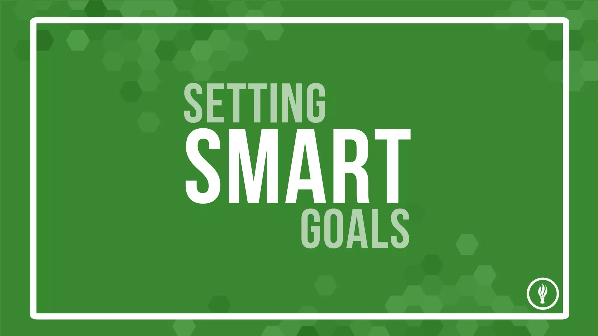 SETTING
SMART
GOALS