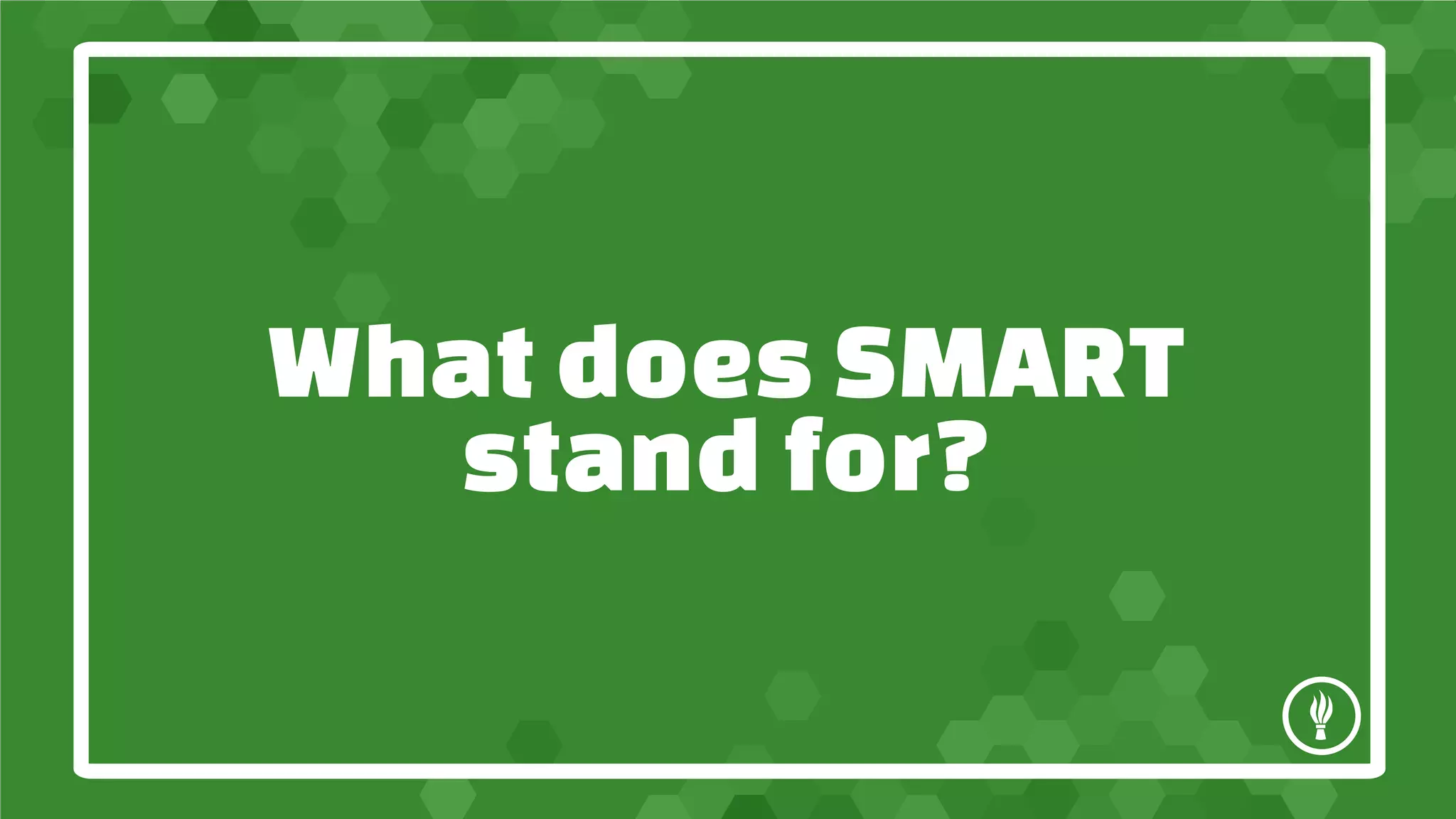 What does SMART
stand for?