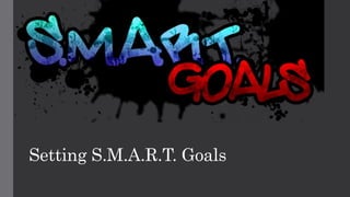 Setting S.M.A.R.T. Goals
 