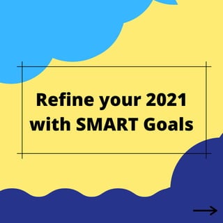 Refine your 2021
with SMART Goals
 