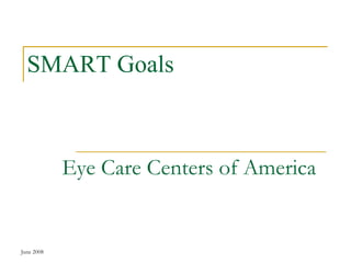 June 2008 SMART Goals  Eye Care Centers of America 