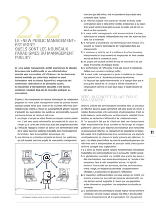 2.2
                                                                                                     n’ont soit pas été réélus, soit ont abandonné les projets sans
                                                                                                     continuité dans l’action;
                                                                                                  4. les réformes coûtent cher avant d’en récolter les fruits. Cette
                                                                                                     contradiction dans le délai entre recettes et dépenses a eu raison
                                                                                                     d’un grand nombre de projets où seuls les coûts ont été mis en
                                                                                                     avant par les opposants;
                                                                                                  5. le «new public management» a été souvent victime d’actions
                                                                                                     spécifiques et uniques indépendantes les unes des autres et donc
                                                                                                     sans vue d’ensemble;
LE «NEW PUBLIC MANAGEMENT»                                                                        6. la hiérarchie a souvent pris ces réformes pour une menace. On a
EST MORT!                                                                                            souvent pu mesurer la résistance de l’organisation face aux
QUELS SONT LES NOUVEAUX                                                                              changements;
                                                                                                  7. la confiance a cédé le pas à la méfiance. Les fonctionnaires
PARADIGMES DU MANAGEMENT                                                                             entreprenants ont trop souvent été soupçonnés de faire cavalier
PUBLIC?                                                                                              seul ou de tirer la couverture à eux;
                                                                                                  8. les projets ont souvent souffert de trop de technicité et de pas
                                                                                                     assez d’humanité, de dialogue social;
Le «new public management» portait la promesse de changer                                         9. la performance et l’efficience n’ont pas trouvé d’indicateurs
la bureaucratie traditionnelle en une administration                                                 fiables pour convaincre un large public;
orientée vers les résultats et l’efficience. Les fonctionnaires                                   10. le «new public management» a perdu la confiance du citoyen
étaient mobilisés par cette vision mettant en avant                                                  trop souvent mis à l’écart des processus de réformes.
l’orientation vers les clients. Aujourd’hui, malgré de très                                          En évoquant des dysfonctionnements, on s’aperçoit bien que le
nombreuses réalisations et de véritables succès,                                                     plus grand défaut de ce concept a été de considérer le
le mouvement s’est totalement essoufflé. Il est devenu                                               citoyen/client comme un objet pour lequel il fallait travailler et
moribond, remplacé déjà par de nouvelles pratiques ou                                                non avec.
conceptions.
                                                                                                  VERS UN CONCEPT DU «WE PUBLIC
D’abord, il faut comprendre les raisons intrinsèques de cet abandon                               MANAGEMENT»
progressif du «new public management» avant de pouvoir énoncer
quelques pistes fortes pour relancer de nouvelles réformes admi-                                  Dès lors, la tâche des administrations installées dans un processus
nistratives qui restent, à l’heure de la compétitivité globale, toujours                          de réforme devenu quasi permanent est sans doute de revoir la
d’actualité. Les spécialistes des systèmes administratifs évoquent                                relation fondamentale entre administré et administration. C’est, de
une bonne dizaine de raisons à cet échec:                                                         toute évidence, cette relation qui va déterminer le potentiel d’amé-
1. un citoyen n’est pas un client. Penser au citoyen comme «client-                               lioration, de recherche d’efficacité et de création de valeur.
   roi», c’est sans doute méconnaître la complexité du statut du                                  Si l’on accepte le fait que le «client-roi» était une «fausse bonne
   citoyen qui a certes des droits mais aussi des obligations sociales;                           idée» et que désormais il faut travailler sur le concept de «citoyen-
2. l’efficacité néglige la création de valeur. Une administration crée                            partenaire», alors on peut élaborer une vision tout à fait renouvelée
   de la valeur dans les systèmes éducatifs, dans l’aménagement                                   du processus de réforme. Ce changement de paradigme est essen-
   du territoire, dans la compétition économique, etc;                                            tiel à saisir, car il s’agit désormais de se concentrer sur une approche   11
3. une réforme en profondeur nécessite du temps. Les politiciens                                  «multipartenariat» où chacun est partie prenante des réformes. On
   qui ont souvent lancé les projets de «new public management»                                   peut, à ce stade quand même se poser la question du pourquoi ces
                                                                                                  réformes sont si indispensables et pourquoi cette préoccupation
                                                                                                  doit être partagée avec la population.
                                                                                                  Il y a donc au moins quatre raisons fondamentales nécessitant
                                                                                                  l’adaptation des administrations face à la nouvelle réalité sociale:
                                                                                                  1. la globalisation a entraîné une mobilité plus grande des biens et
                                                                                                      des marchandises, mais aussi des entreprises, de l’emploi et des
                                                                                                      personnes. Face à cette compétition accrue, il s’agit de
                                                                                                      renforcer l’attractivité des territoires, dont les administrations
                                                                                                      ont la charge, en rendant ces dernières comparativement
                                                                                                      efficaces. La conjoncture va pousser à l’efficience;
                                                                                                  2. la population vieillissante dans nos pays avancés va mettre une
                                                                        © NL shop - Fotolia.com




                                                                                                      énorme pression sur les coûts des services administratifs, car
                                                                                                      ces derniers seront supportés à l’avenir par une population
                                                                                                      active diminuée en proportion. Une adaptation structurelle est
                                                                                                      inévitable;
                                                                                                  3. la société dans son architecture sociale évolue vers la famille re
                                                                                                      composée, vers les réseaux sociaux, les ONG et les nouvelles
        Les réseaux sociaux seront au cœur du «we public management».                                 formes d’appartenance et d’organisation. Ce changement
 