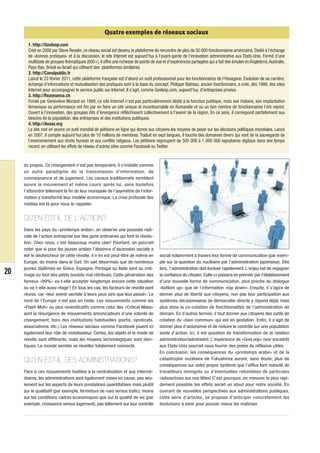 Quatre exemples de réseaux sociaux
       1. http://Govloop.com
       Créé en 2008 par Steve Ressler, ce réseau social est devenu la plateforme de rencontre de plus de 50 000 fonctionnaires américains. Dédié à l’échange
       de «bonnes pratiques» et à la discussion, le site Internet est aujourd’hui à l’avant-garde de l’innovation administrative aux Etats-Unis. Formé d’une
       multitude de groupes thématiques (800+), il offre une richesse de points de vue et d’expériences partagées qui a fait des émules en Angleterre, Australie,
       Pays-Bas, Brésil ou Israël qui utilisent des plateformes similaires.
       2. http://Canalpublic.fr
       Lancé le 23 février 2011, cette plateforme française est d’abord un outil professionnel pour les fonctionnaires de l’Hexagone. Evolution de sa carrière,
       échange d’informations et mutualisation des pratiques sont à la base du concept. Philippe Batreau, ancien fonctionnaire, a créé, dès 1999, des sites
       Internet pour accompagner le service public sur Internet. Il s’agit, comme Govloop.com, aujourd’hui, d’entreprises privées.
       3. http://Rezonance.ch
       Fondé par Geneviève Morand en 1999, ce site Internet n’est pas particulièrement dédié à la fonction publique, mais son histoire, son implantation
       lémanique sa performance ont fini par en faire un site unique et incontournable en Romandie et où un bon nombre de fonctionnaires l’ont rejoint.
       Ouvert à l’innovation, des groupes dits d’émergence réfléchissent collectivement à l’avenir de la région. En ce sens, il correspond parfaitement aux
       besoins de la population, des entreprises et des institutions publiques.
       4. http://Avaaz.org
       Le site met en œuvre un outil mondial de pétitions en ligne qui donne aux citoyens les moyens de peser sur les décisions politiques mondiales. Lancé
       en 2007, il compte aujourd’hui plus de 10 millions de membres. Traduit en sept langues, il touche des domaines divers qui vont de la sauvegarde de
       l’environnement aux droits humain et aux conflits religieux. Les pétitions regroupent de 500 000 à 1 000 000 signataires digitaux dans des temps
       record, en utilisant les effets de réseau d’autres sites comme Facebook ou Twitter.


     du propos. Ce changement n’est pas temporaire, il s’installe comme
     un autre paradigme de la transmission d’information, de
     connaissance et de jugement. Les canaux traditionnels semblent
     suivre le mouvement et même courir après lui, sans toutefois
     l’atteindre tellement la fin de leur monopole de l’asymétrie de l’infor-
     mation a transformé leur modèle économique. La crise profonde des
     médias est là pour nous le rappeler.


     QU’EN EST-IL DE L’ACTION?
     Dans les pays du «printemps arabe», on observe une poussée radi-
     cale de l’action entreprise par des gens ordinaires qui font la révolu-
     tion. Chez nous, c’est beaucoup moins clair! Pourtant, on pourrait
     noter que si pour les jeunes arabes l’absence d’ascension sociale a
     été le déclencheur de cette révolte, il n’en est peut-être de même en           social notamment à travers leur forme de communication (par exem-
     Europe, du moins dans le Sud. On sait désormais que de nombreux                 ple sur la question du nucléaire par l’administration japonaise). Dès
     jeunes diplômés en Grèce, Espagne, Portugal ou Italie sont au chô-              lors, l’administration doit évoluer rapidement. L’enjeu est de regagner
20   mage ou font des petits boulots mal rétribués. Cette génération des             la confiance du citoyen. Celle-ci passera en premier par l’établissement
     fameux «99%» va-t-elle accepter longtemps encore cette situation                d’une nouvelle forme de communication, plus proche du dialogue
     ou va-t-elle aussi réagir? En tous les cas, les facteurs de révolte sont        «bottom up» que de l’information «top down». Ensuite, il s’agira de
     réunis, car «leur avenir semble à leurs yeux pire que leur passé». Le           donner plus de liberté aux citoyens, non pas leur participation aux
     nord de l’Europe n’est pas en reste. Les mouvements comme les                   systèmes décisionnaires (la démocratie directe y répond déjà) mais
     «Flash Mob» ou plus revendicatifs comme celui des «Critical Mass»               plus dans la co-création de fonctionnalités de l’administration de
     sont la résurgence de mouvements annonciateurs d’une volonté de                 demain. En d’autres termes, il faut donner aux citoyens des outils de
     changement, hors des institutions habituelles (partis, syndicats,               création du «bien commun» qui est en gestation. Enfin, il s’agit de
     associations, etc.) Les réseaux sociaux comme Facebook jouent ici               donner plus d’autonomie et de réduire le contrôle sur une population
     également leur rôle de mobilisateur. Certes, les objets et le mode de           avide d’action. Ici, il est question de transformation de la relation
     révolte sont différents, mais les moyens technologiques sont iden-              administration/administré. L’expérience de «GovLoop» (voir encadré)
     tiques. Le monde semble se réveiller totalement connecté.                       aux Etats-Unis pourrait nous fournir des pistes de réflexion utiles.
                                                                                     En conclusion, les conséquences du «printemps arabe» et de la
     QU’EN EST-IL DES ADMINISTRATIONS?                                               catastrophe nucléaire de Fukushima auront, sans doute, plus de
                                                                                     conséquences sur notre propre système que l’afflux tant redouté de
     Face à ces mouvements hostiles à la centralisation et aux intermé-              travailleurs immigrés ou d’éventuelles retombées de particules
     diaires, les administrations sont également mises en cause, pas seu-            radioactives sur nos têtes! C’est pourquoi, en mesurer le plus rapi-
     lement sur les aspects de leurs prestations quantitatives mais plutôt           dement possible les effets serait un atout pour notre société. En
     sur le qualitatif (par exemple, fermeture de rues versus trafic), moins         ouvrant de nouvelles perspectives aux administrations publiques,
     sur les conditions cadres économiques que sur la qualité de vie (par            cette série d’articles, se propose d’anticiper concrètement les
     exemple, croissance versus logement), pas tellement sur leur contrôle           évolutions à venir pour pouvoir mieux les maîtriser.
 
