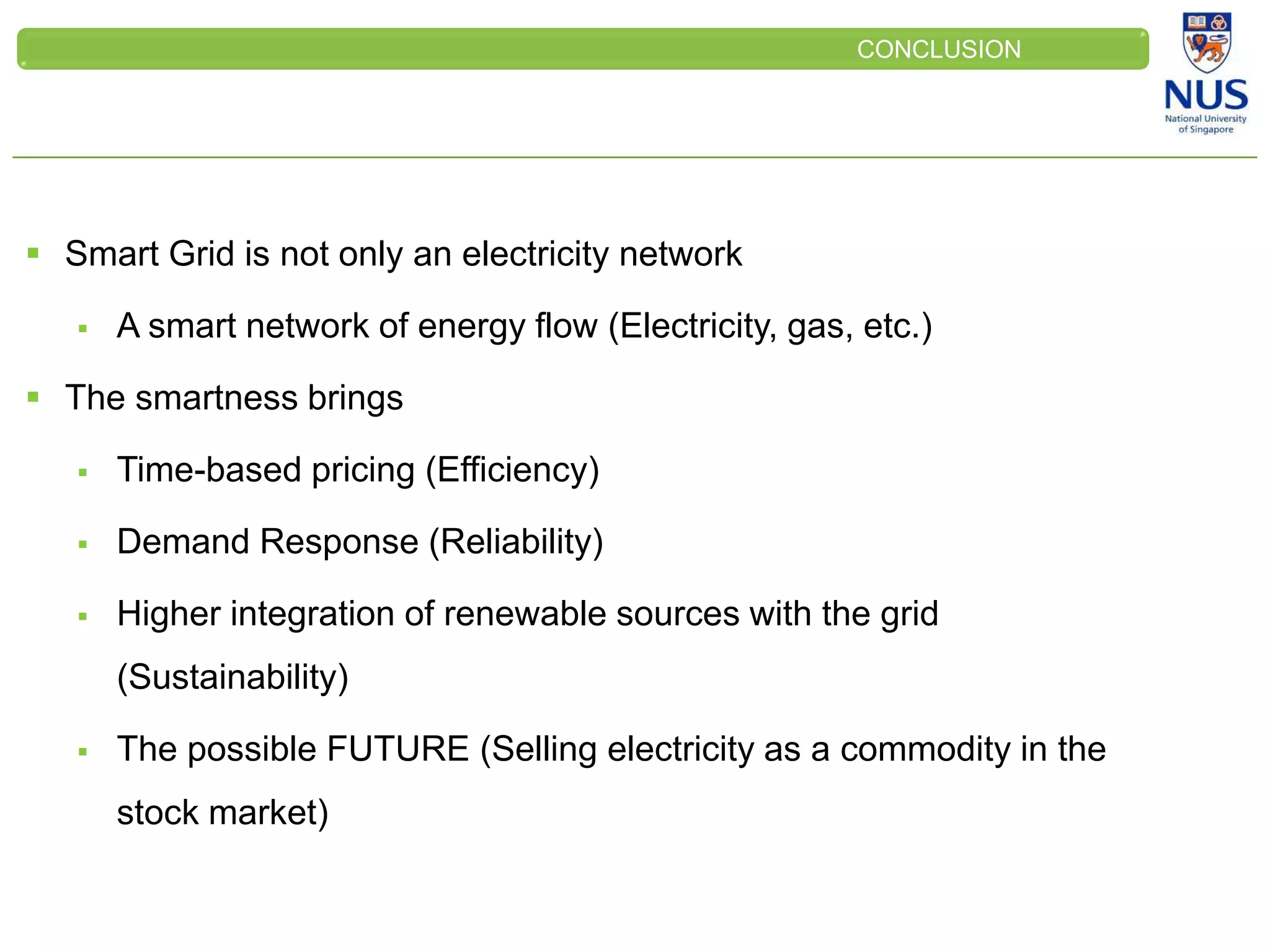 CLEINT
LOGOCONCLUSION
 Smart Grid is not only an electricity network
 A smart network of energy flow (Electricity, gas, etc.)
 The smartness brings
 Time-based pricing (Efficiency)
 Demand Response (Reliability)
 Higher integration of renewable sources with the grid
(Sustainability)
 The possible FUTURE (Selling electricity as a commodity in the
stock market)
 