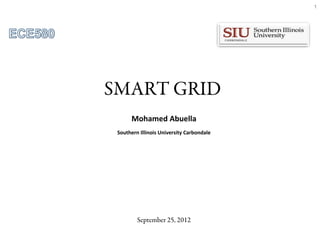 SMART GRID
Mohamed Abuella
Southern Illinois University Carbondale
1
September 25, 2012
 