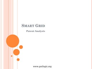 SMART GRID
Patent Analysis
www.patlogic.org
 