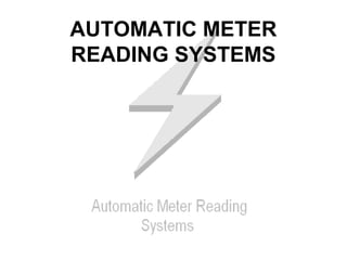 AUTOMATIC METER
READING SYSTEMS
 