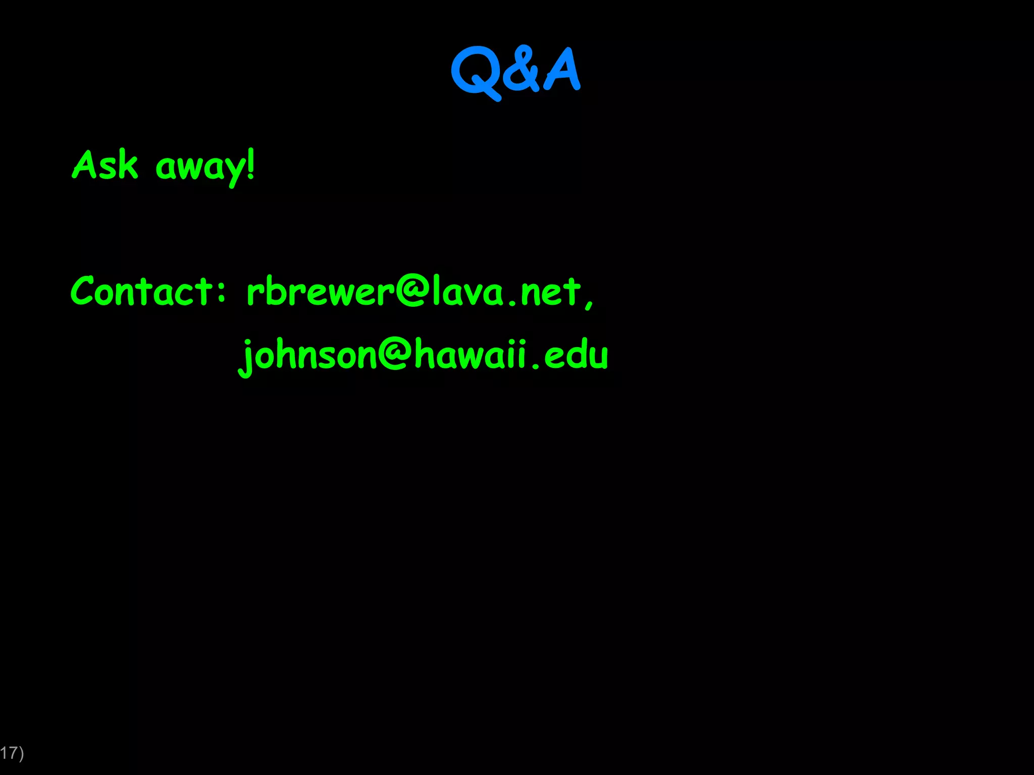 Q&A Ask away! Contact: rbrewer@lava.net, [email_address] 