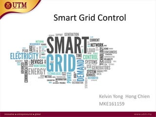 Smart Grid Control
Kelvin Yong Hong Chien
MKE161159
 