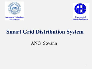 1
Smart Grid Distribution System
ANG Sovann
 