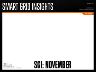 SMART GRID INSIGHTS
                                                                                                         NOVEMBER 2012

                                                                                                        SMARTGRIDRESEARCH.ORG
                                                                                 INTELLIGENT RESEARCH FOR AN INTELLIGENT MARKETTM


                                                                                                  SMART GRID INDEX




INTELLIGENCE BY ZPRYME | ZPRYME.COM
© 2012 ZPRYME RESEARCH & CONSULTING, LLC. ALL RIGHTS RESERVED.   SGI: NOVEMBER
 