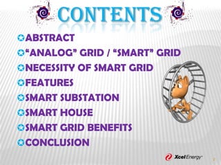 2
ABSTRACT
“ANALOG” GRID / “SMART” GRID
NECESSITY OF SMART GRID
FEATURES
SMART SUBSTATION
SMART HOUSE
SMART GRID BE...