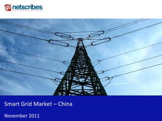 Smart Grid Market –
Smart Grid Market China
November 2011
 