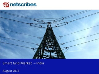 Insert Cover Image using Slide Master View
Do not distort
Smart Grid Market – India
August 2013
 
