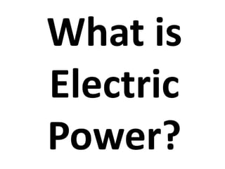 What is
Electric
Power?
 