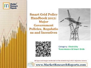 www.MarketResearchReports.com
Category : Electricity
Transmission & Smart Grids
All logos and Images mentioned on this slide belong to their respective owners.
 